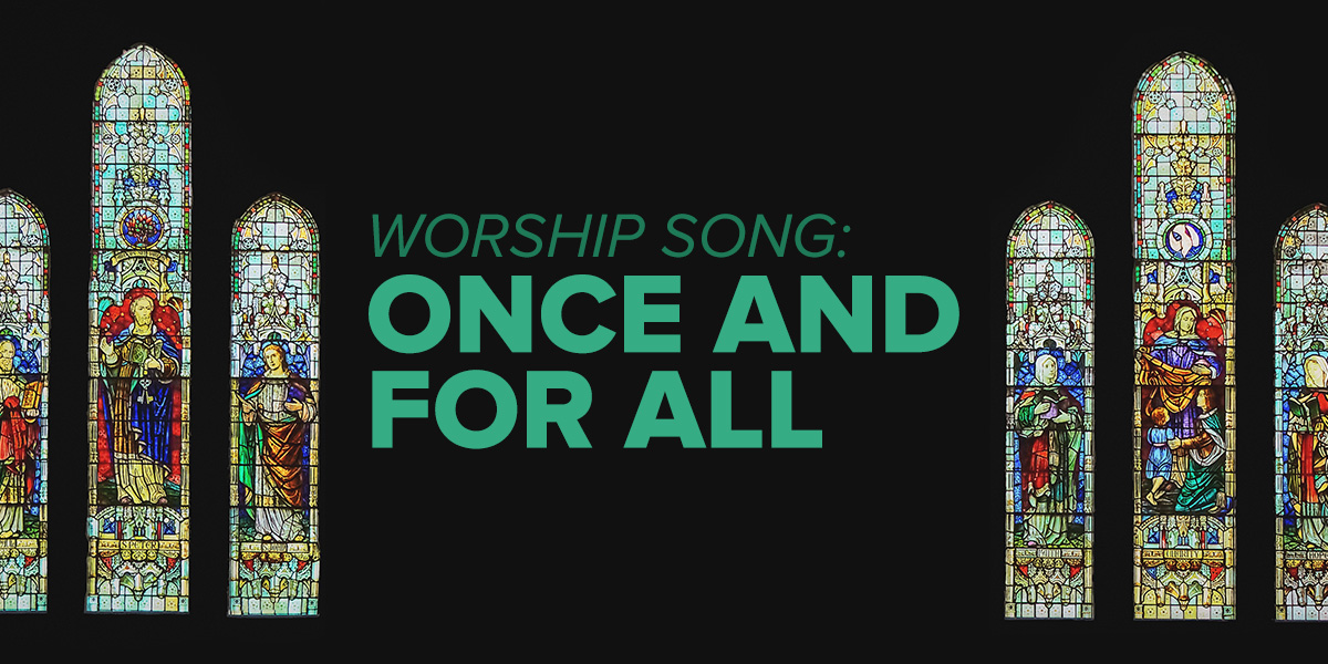 Worship Song: Once And For All