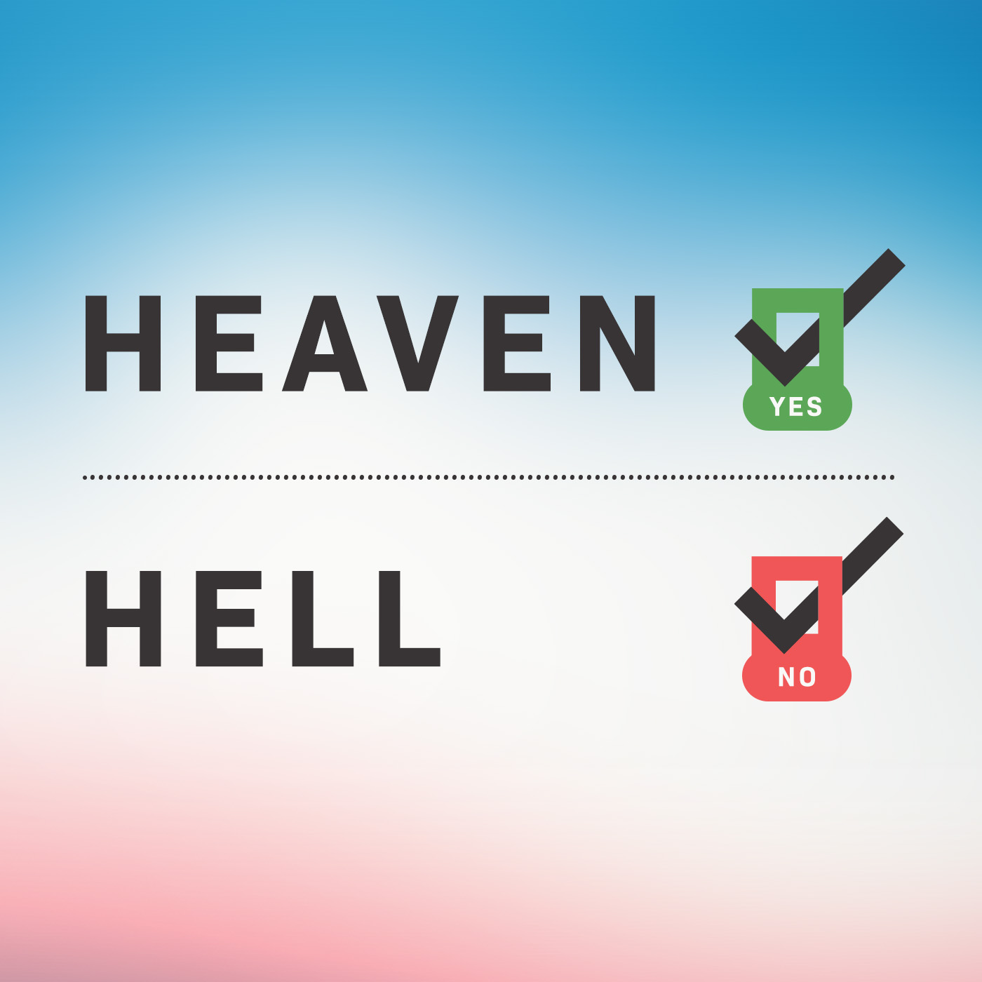 Heaven: Yes, Hell: No