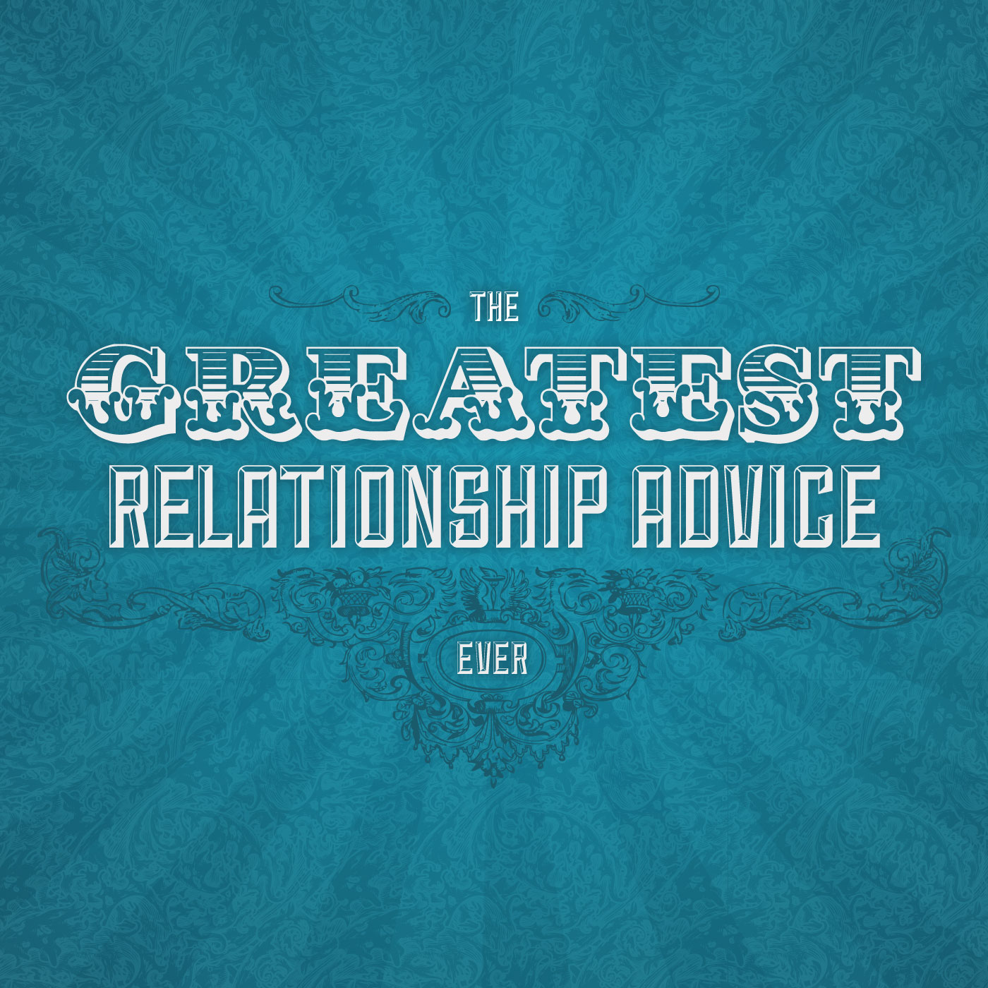 The Greatest Relationship Advice Ever