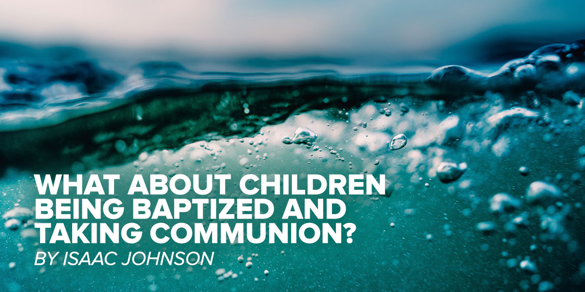 What About Children Being Baptized And Taking Communion?