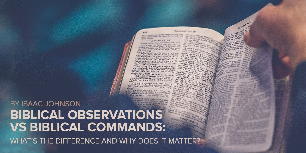 Biblical Observations vs Biblical Commands: What’s the Difference and Why Does it Matter?