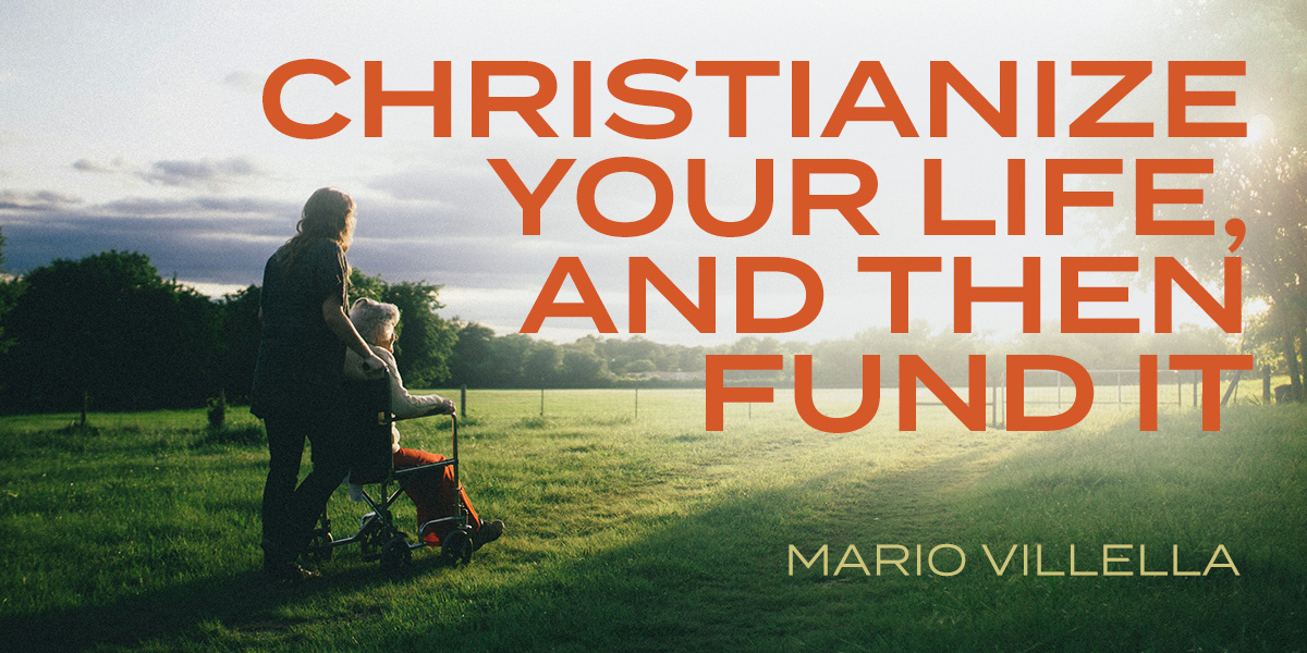 Christianize Your Life, and Then Fund It