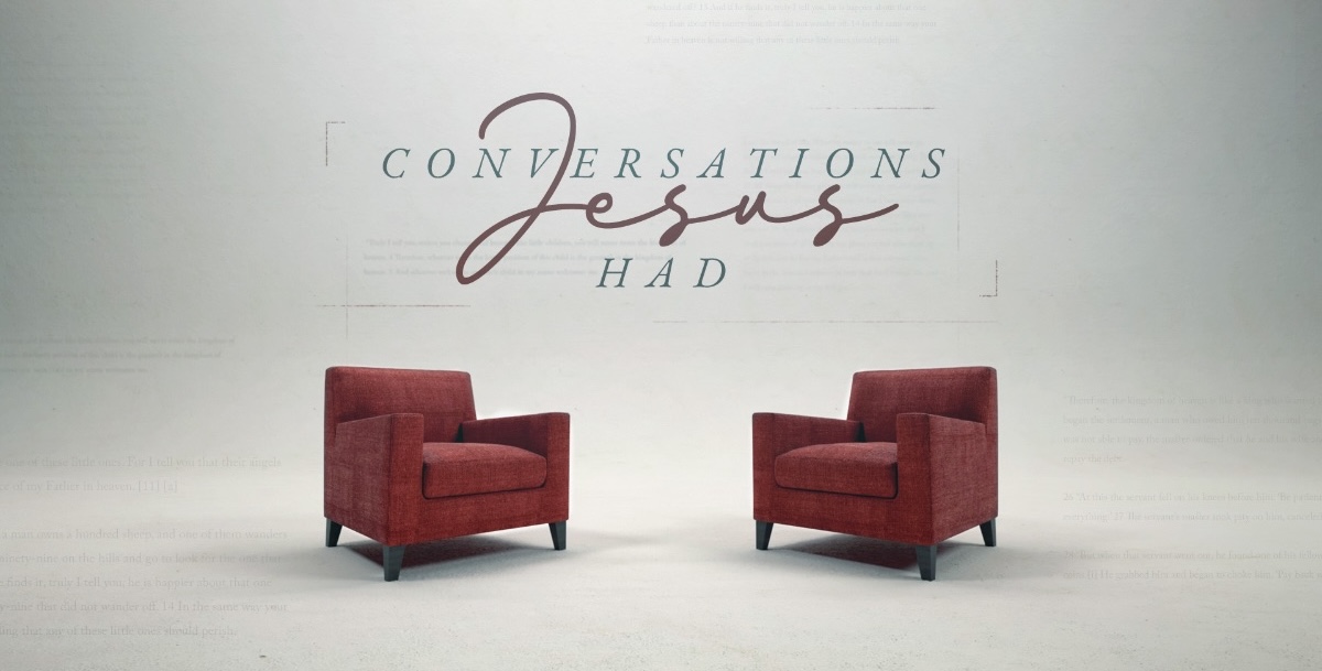 New Series: Conversations Jesus Had