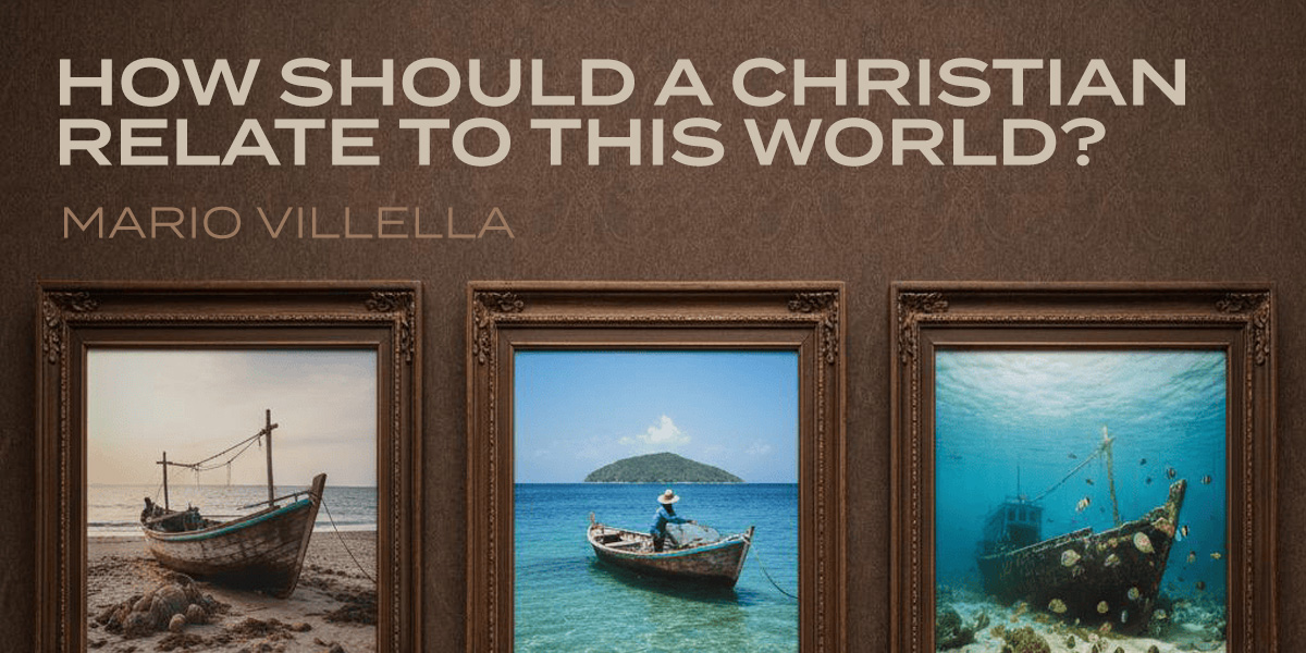 How Should A Christian Relate To This World?