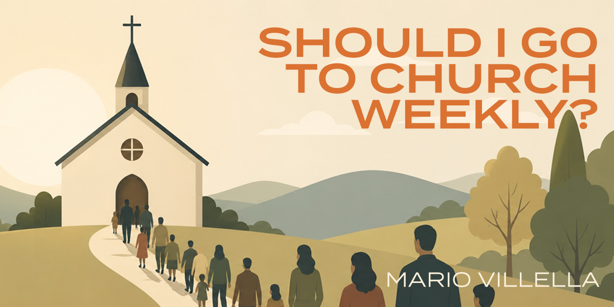 Should I Go To Church Weekly?