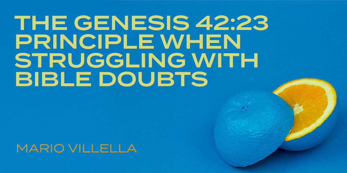 The Genesis 42:23 Principle When Struggling with Bible Doubts