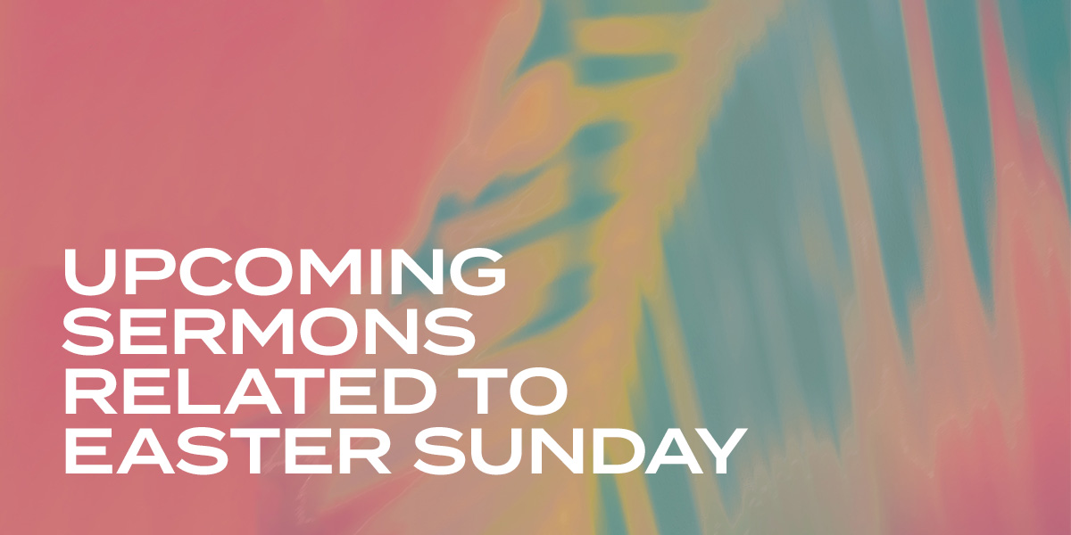 Upcoming Sermons Related to Easter Sunday