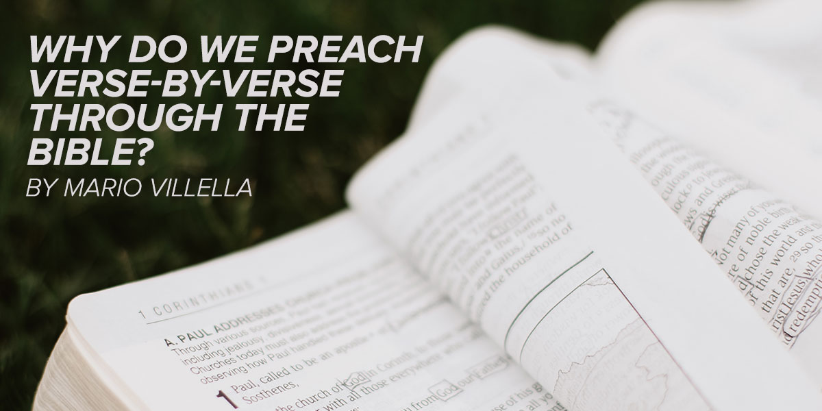 Why Do We Preach Verse-By-Verse Through the Bible? And If It Is Such a Great Idea, Why Don’t We Do It 100% of the Time?