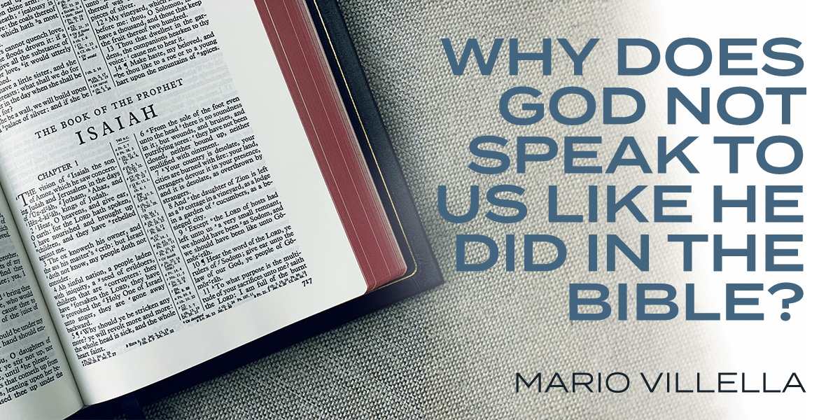 Why Does God Not Speak To Us Like He Did in the Bible? Why Does He Seem Silent Today?