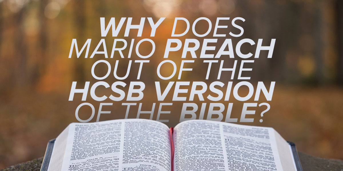 Why Does Mario Preach Out of the HCSB Version of the Bible?